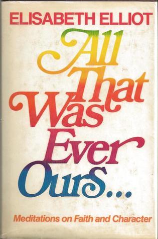 All That Was Ever Ours…Meditations on Faith and Character book cover