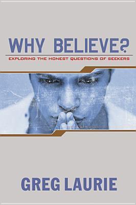Why Believe? Exploring the Honest Questions of Seekers book cover