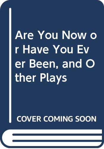 Are You Now or Have You Ever Been, and Other Plays book cover