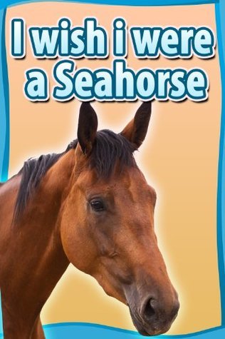 I Wish I Were a Seahorse book cover