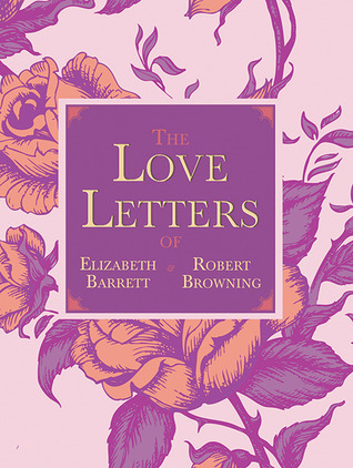 The Love Letters of Elizabeth Barrett and Robert Browning book cover