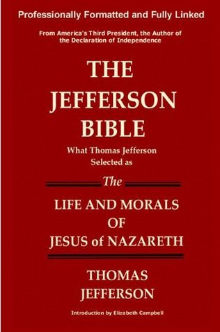 THE JEFFERSON BIBLE What Thomas Jefferson Selected as The Life and Morals of Jesus of Nazareth book cover