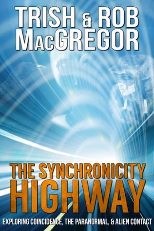 The Synchronicity Highway - Exploring Coincidence, the Paranormal, & Alien Contact book cover