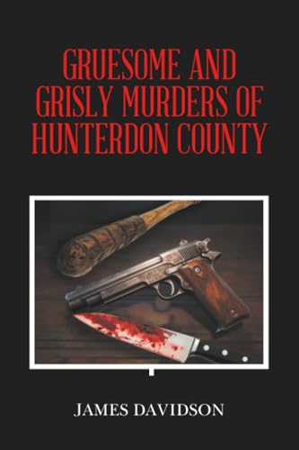 GRUESOME AND GRISLY MURDERS OF HUNTERDON COUNTY book cover