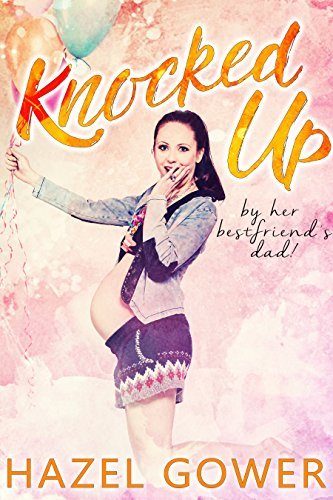Knocked up, by her best friend's dad. book cover