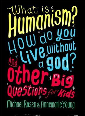 What is Humanism? How do you live without a god? And Other Big Questions for Kids book cover