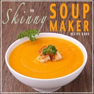 The Skinny Soup Maker Recipe Book book cover