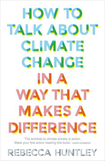 How to Talk About Climate Change in a Way That Makes a Difference book cover
