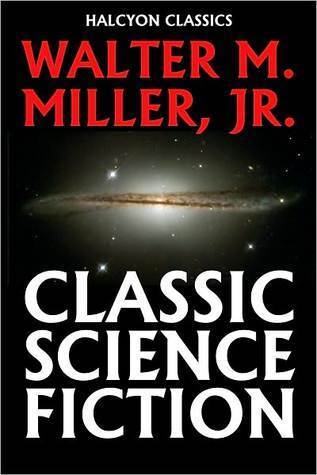 Classic Science Fiction by Walter M. Miller, Jr. (Unexpurgated Edition) book cover