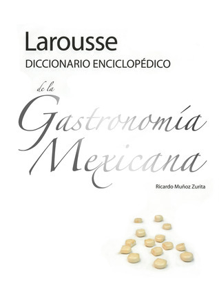 Larousse Diccionario Enciclopédico de la Gastronomía Mexicana book cover