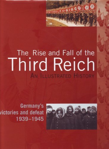 The Rise and Fall of the Third Reich, an Illustrated History, Germany's Victories and Defeat 1939-1945 book cover