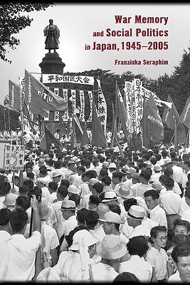 War Memory and Social Politics in Japan, 1945-2005 book cover