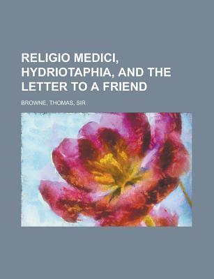 Religio Medici, Hydriotaphia (Urn Burial), and A Letter to a Friend book cover