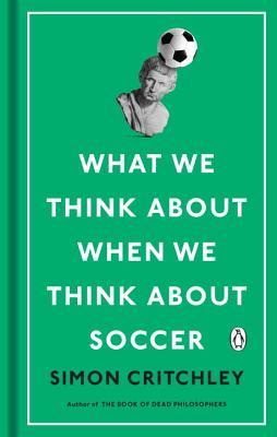 What We Think About When We Think About Soccer book cover