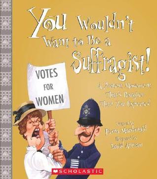 You Wouldn't Want to Be a Suffragist! book cover