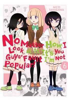 No Matter How I Look at It, It's You Guys' Fault I'm Not Popular!, Vol. 6 book cover