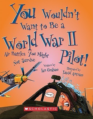 You Wouldn't Want to Be a World War II Pilot! book cover