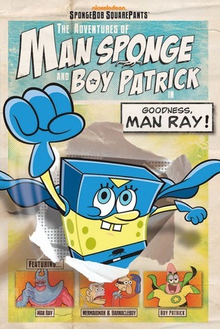 The Adventures of Man Sponge and Boy Patrick in Goodness, Man Ray! book cover