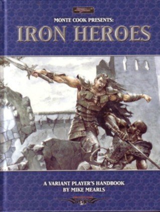 Monte Cook Presents Iron Heroes (Iron Heroes d20 3.5 Fantasy Roleplaying book cover