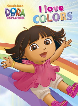 I Love Colors (Dora the Explorer) (Dora the Explorer book cover