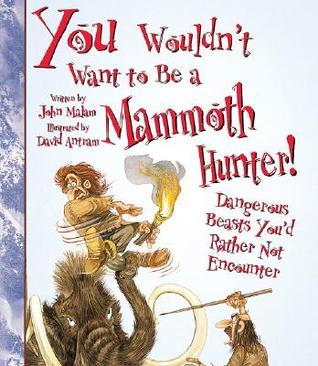 You Wouldn't Want to Be a Mammoth Hunter! book cover