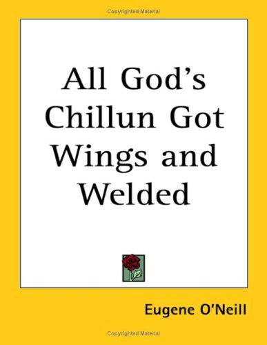 All God's Chillun Got Wings & Welded book cover
