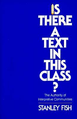 Is There a Text in This Class? The Authority of Interpretive Communities book cover