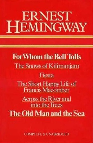 For Whom The Bell Tolls - The Snows Of Kilimanjaro - Fiesta - The Short Happy Life Of Francis Macomber - Across The River And Into The Trees - The Old Man And The Sea book cover