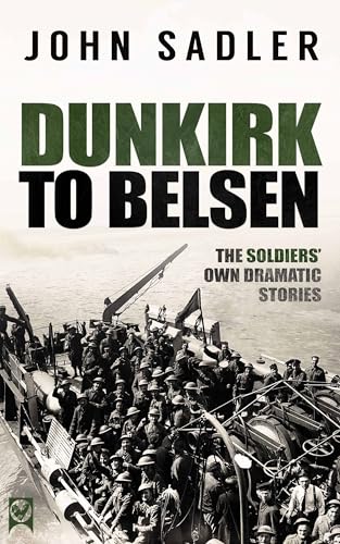 DUNKIRK TO BELSEN the soldiers’ own dramatic stories book cover