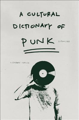 A Cultural Dictionary of Punk, 1974-1982 book cover