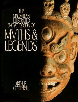 The Macmillan Illustrated Encyclopedia of Myths and Legends book cover