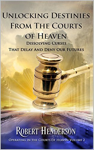 Unlocking Destinies From The Courts Of Heaven book cover