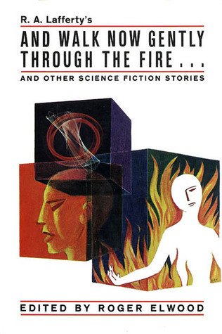 And Walk Now Gently Through the Fire & Other Science Fiction Stories book cover