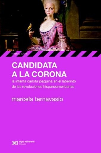 Candidata a la corona. La infanta Carlota Joaquina en el laberinto de las revoluciones hispanoamericanas book cover