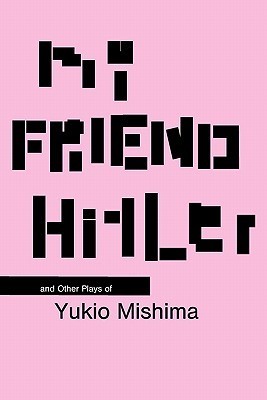 My Friend Hitler and Other Plays of Yukio Mishima book cover