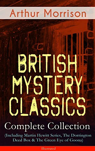 British Mystery Classics - Complete Collection (Including Martin Hewitt Series, The Dorrington Deed Box & The Green Eye of Goona) - Illustrated book cover