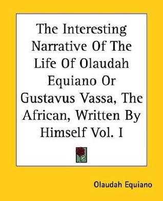 The Interesting Narrative Of The Life Of Olaudah Equiano Or Gustavus Vassa, The African, Written By Himself V1 book cover