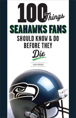 100 Things Seahawks Fans Should Know & Do Before They Die book cover
