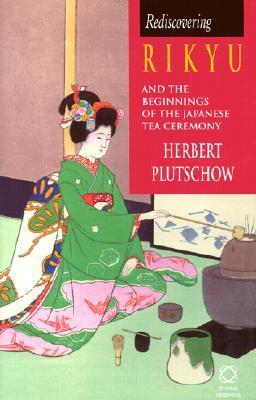 Rediscovering Rikyu and the Beginnings of the Japanese Tea Ceremony book cover