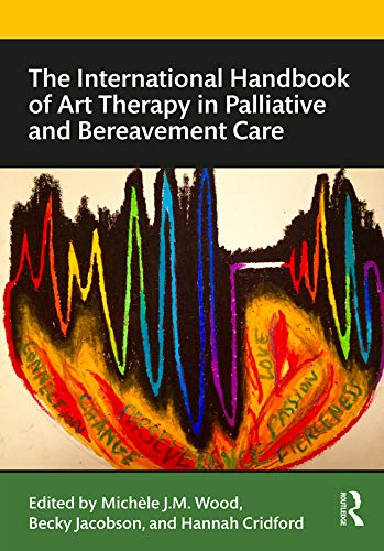 The International Handbook of Art Therapy in Palliative and Bereavement Care book cover