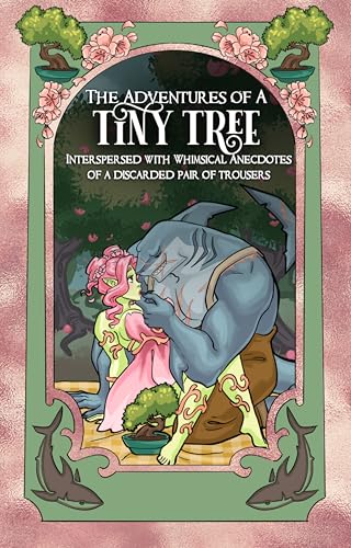 The Adventures of a Tiny Tree, Including Whimsical Anecdotes from a Disguarded Pair of Trousers book cover