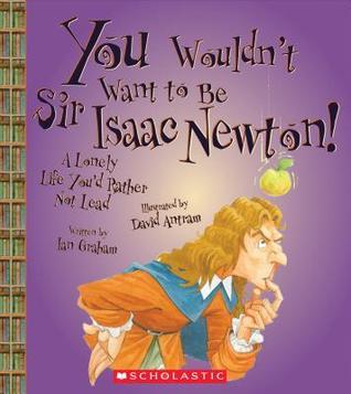 You Wouldn't Want to Be Sir Isaac Newton! book cover