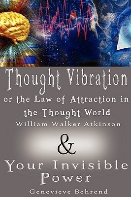 Thought Vibration or the Law of Attraction in the Thought World & Your Invisible Power book cover