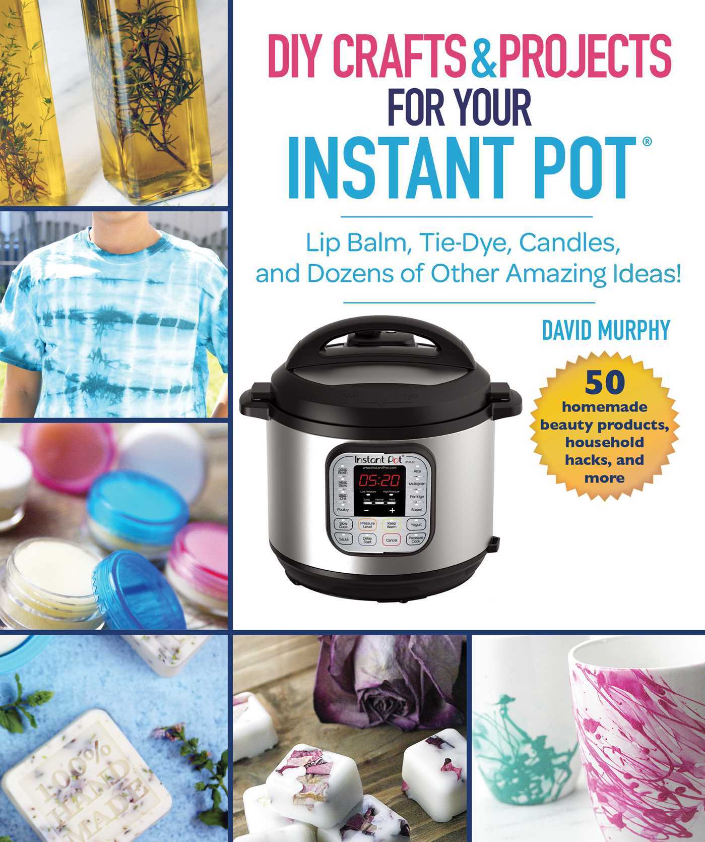 DIY Crafts & Projects for Your Instant Pot book cover