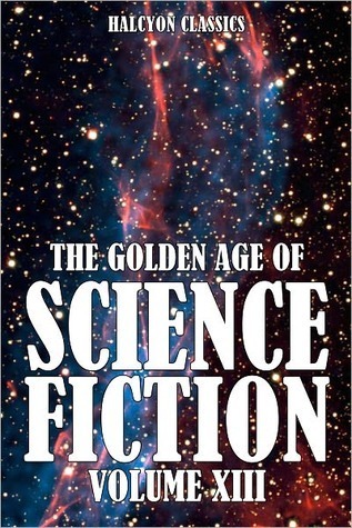 The Golden Age of Science Fiction, Vol. XIII book cover
