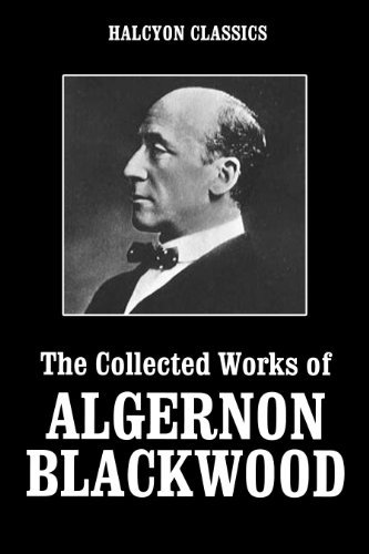 The Collected Works of Algernon Blackwood (Unexpurgated Edition) book cover