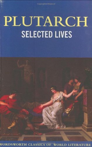 Selected Lives (Wordsworth Classics of World Literature) by Plutarch book cover