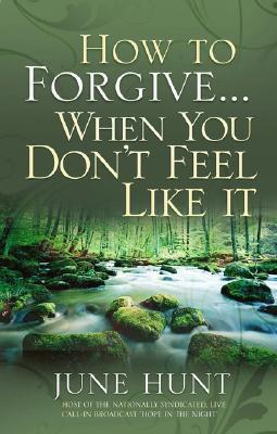 How to Forgive…When You Don't Feel Like It book cover