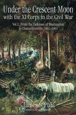 Under the Crescent Moon with the XI Corps in the Civil War, Volume 1 book cover