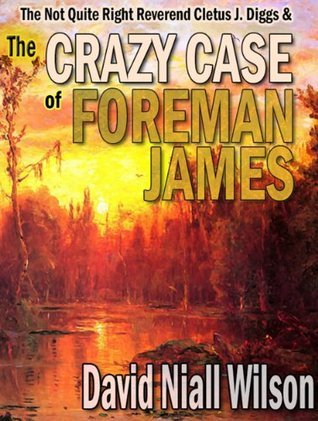 The Not Quite Right Reverend Cletus J. Diggs & The Crazy Case of Foreman James book cover